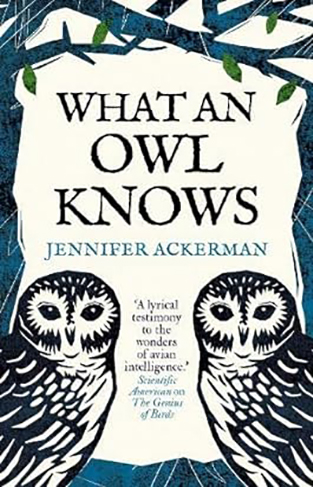 What an Owl Knows - The New Science of the World's Most Enigmatic Birds